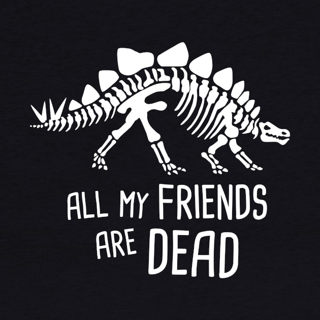 All My Friends Are Dead | Stegosaurus Dinosaur by MeatMan